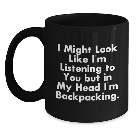 Funny Backpacking Gifts for Him - I Might Look Like I'm Listening To You But In My Head I'm Backpacking Black Coffee Mug, Black Ceramic, 11oz or 15oz, Birthday Unique Gifts from Family - Main