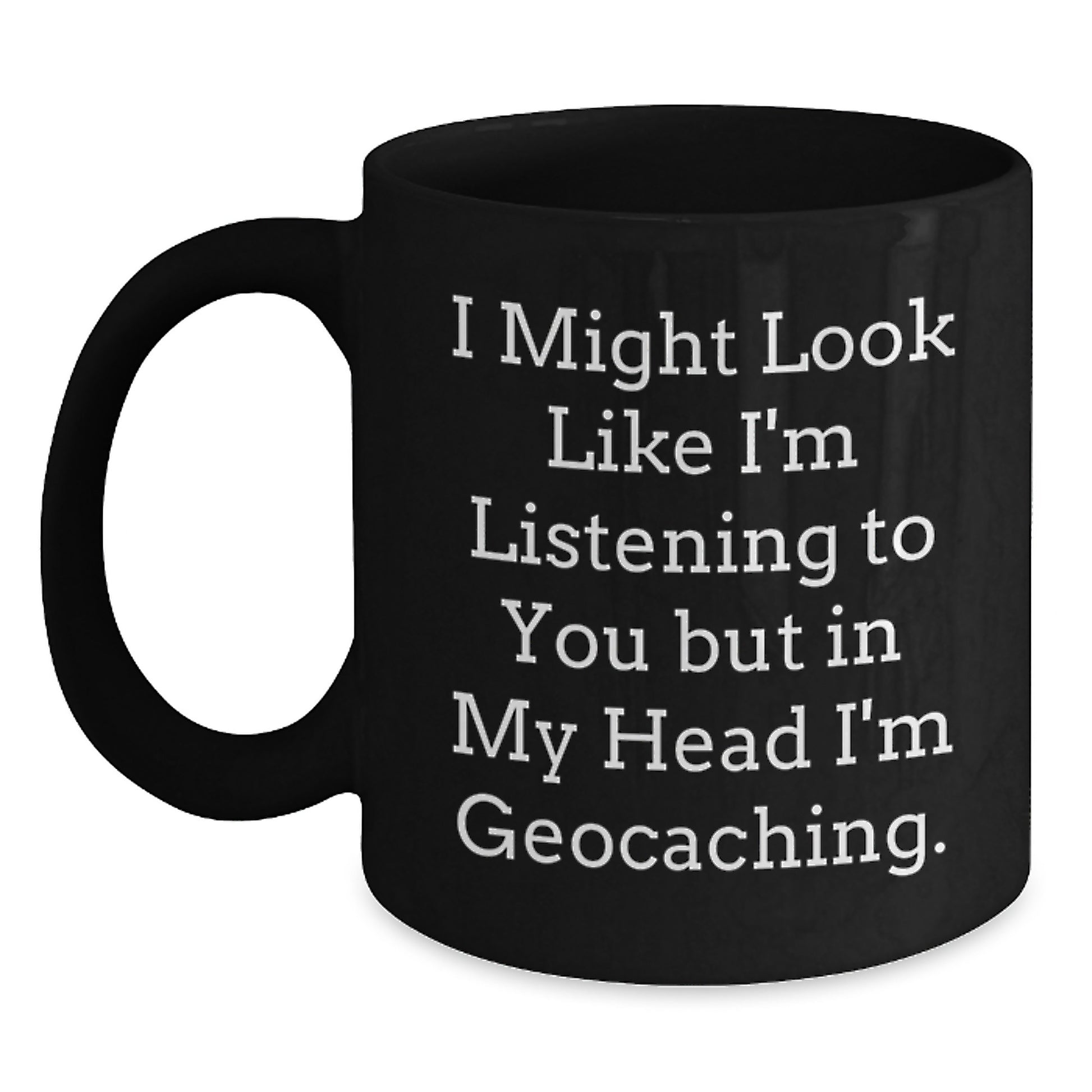 Geocaching Enthusiast Funny Quote Black Coffee Mug, Gifts from Friends to Geocaching Men, Unique Graduation Gifts for Geocaching Enthusiasts - Main