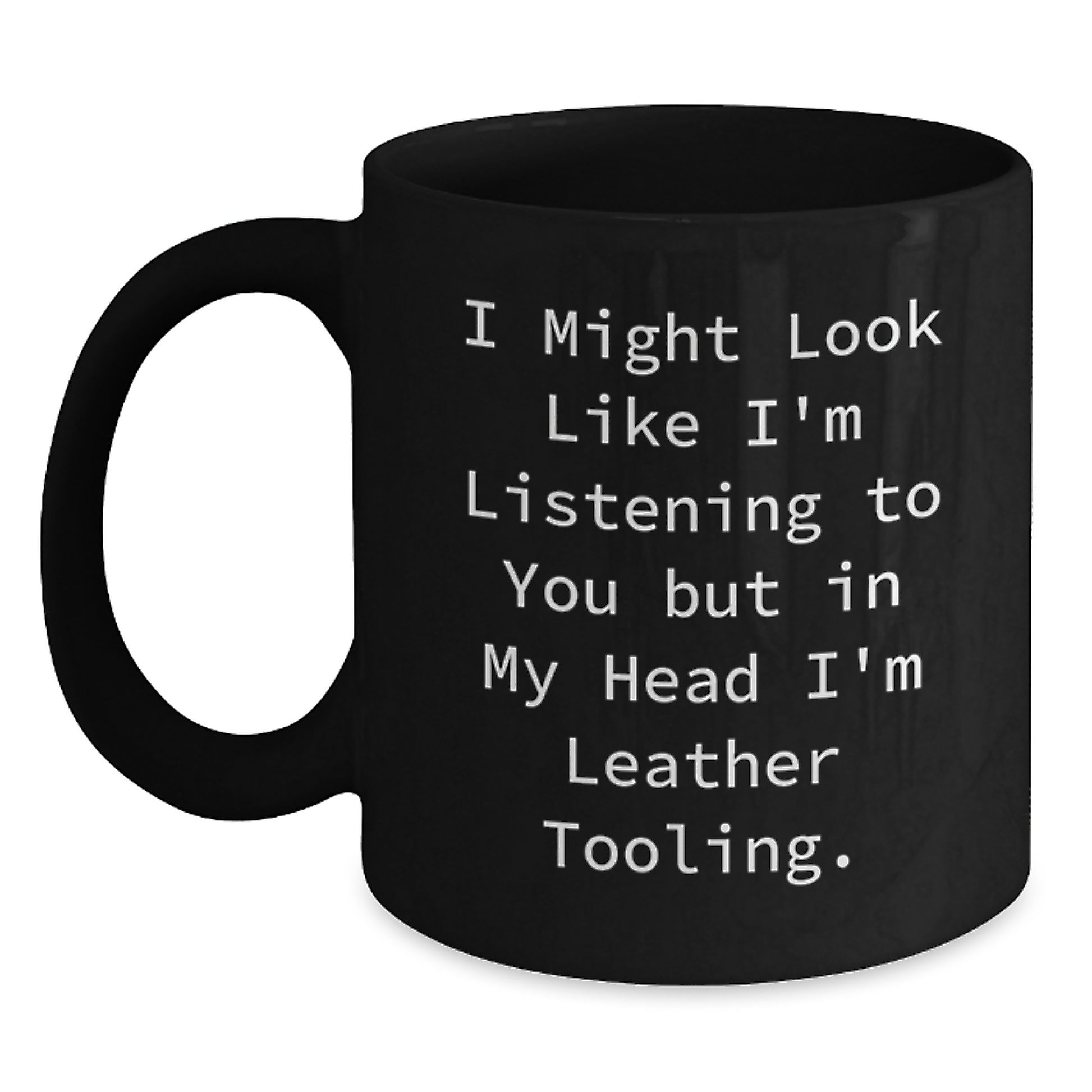 Funny Leather Tooling Coffee Mug Gifts for Him - 'Leather Tooling' Quote from a Leather Enthusiast, Black Coffee Mug, Perfect Valentine's Unique Gifts for Men - Main