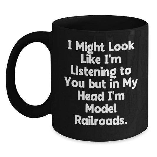 Funny Model Railroads Gifts for Men - Christmas Unique Model Railroads Mug - 'I Might Look Like I'm Listening To You But In My Head I'm Model Railroads' Black Coffee Mug - Main