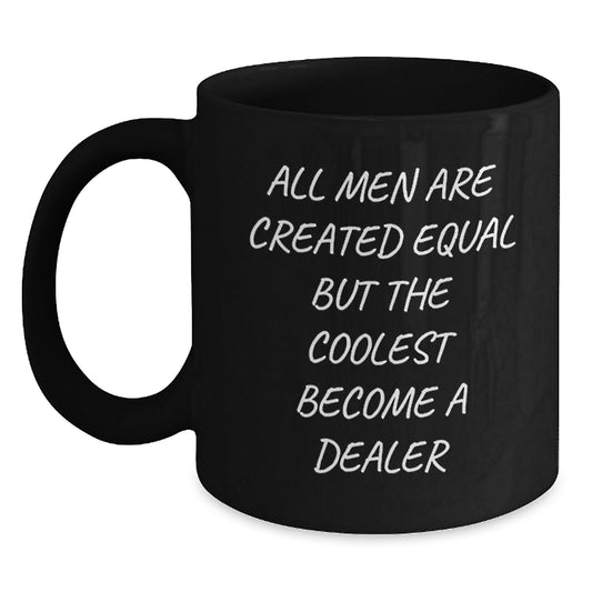 Funny Dealer Gifts from Men, Christmas Unique Gifts for Dealer, Black Coffee Mug Quote 'All Men Are Created Equal But The Coolest Become A Dealer' - Main