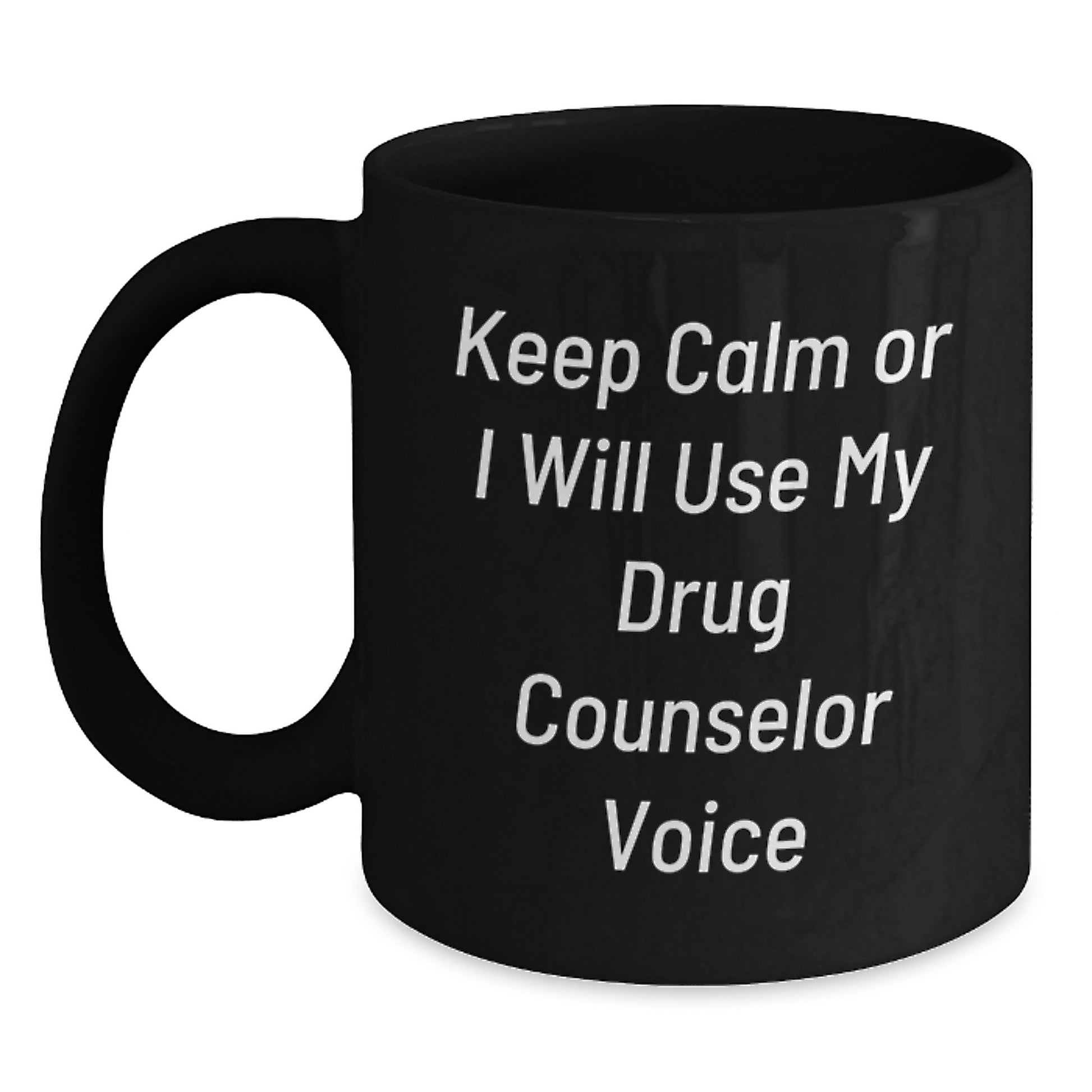 Funny Drug Counselor Gifts for Birthday, Keep Calm Or I Will Use My Drug Counselor Voice Black Coffee Mug, Gifts from Friends, Gifts for Drug Counselor - Main