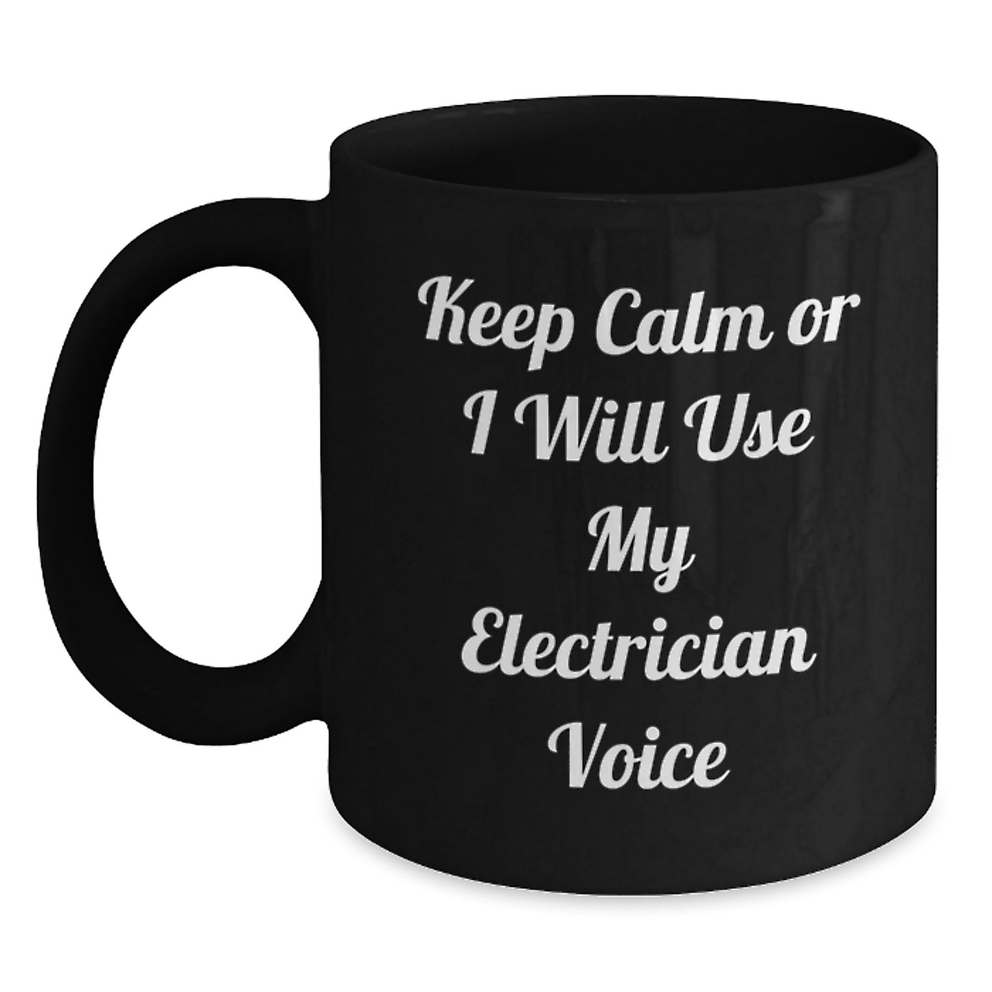 Funny Electrician Gifts, Keep Calm Or I Will Use My Electrician Voice, Black Coffee Mug, Gifts from Family, Gifts for Electrician, Birthday Unique - Main