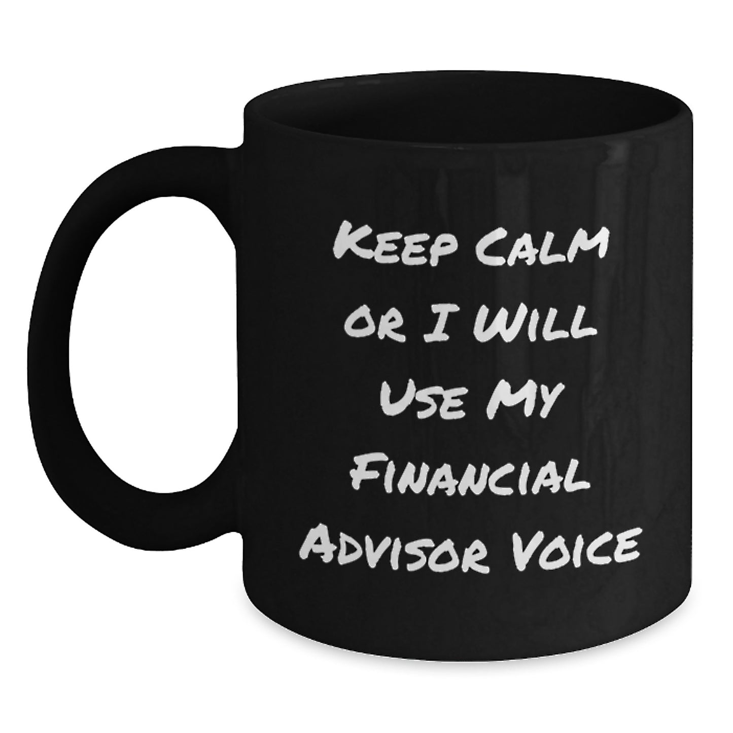 Funny Financial Advisor Gifts, Black Coffee Mug, Keep Calm Or I Will Use My Financial Advisor Voice, Christmas Unique - Main