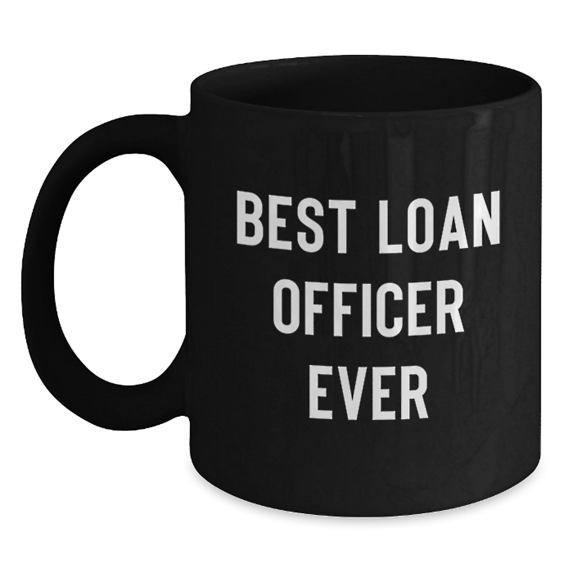 Funny Quote Gifts from Friends to Loan Officers - Best Loan Officer Ever Black Coffee Mug, Perfect for Christmas Unique Gifts - Main