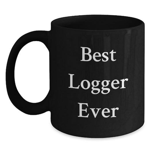 Funny Logger Gifts for Men, Best Black Coffee Mug Quote - Gifts from Dad to Logger on Christmas Morning - Main