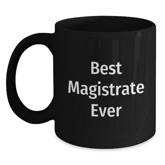 Funny Magistrate Gifts, Best Magistrate Ever, Black Coffee Mug for Men Christmas Unique Gifts from Friends - Main