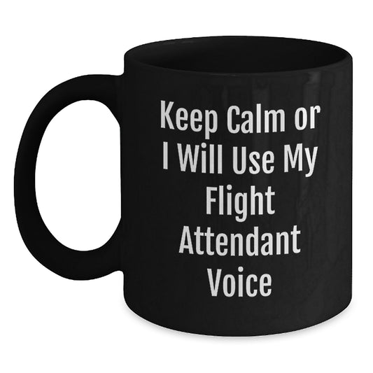 Flight Attendant Humor Gifts from Friends - Keep Calm Or I Will Use My Flight Attendant Voice Funny Black Coffee Mug, Birthday Unique Gifts for Men, Women, Coworkers, Family - Main
