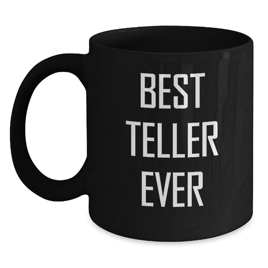 Funny Quote Best Teller Ever Gifts from Friends for the Teller Black Coffee Mug Unique Christmas Unique Gifts - Main