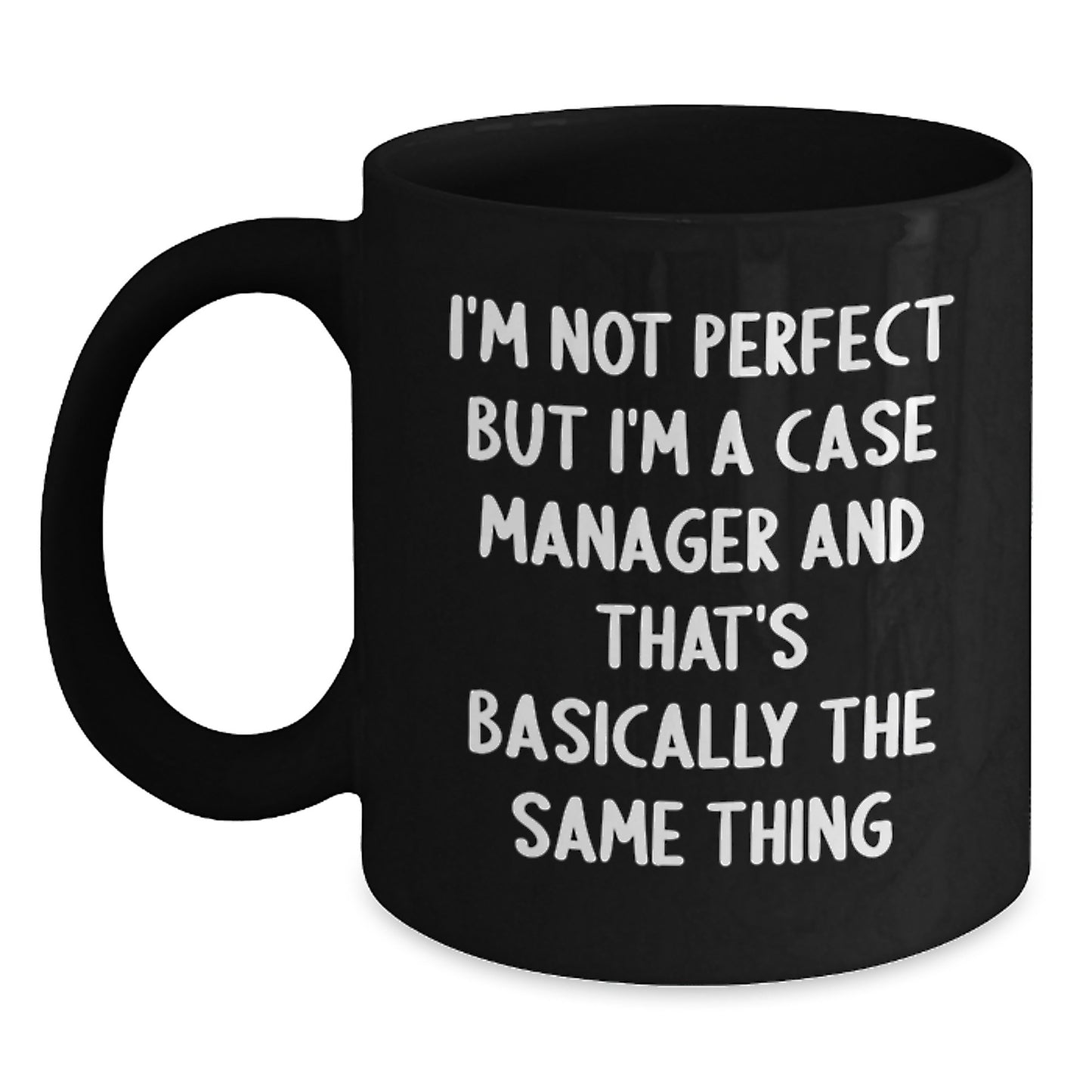 Funny Case Manager Gifts for Christmas Unique Presents from Friends and Family, Black Coffee Mug with 'I'm Not Perfect But I'm A Case Manager And That's Basically The Same Thing' - Main