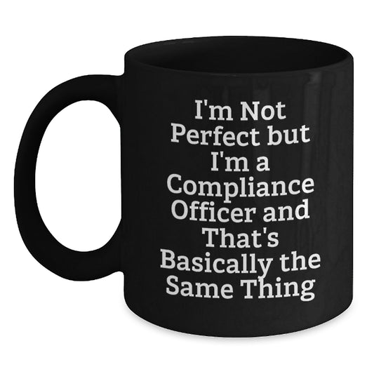 Unique Compliance Officer Gifts for Men, Funny Quote Mug, Christmas Unique Gifts from Friends, Black Coffee Mug 11oz or 15oz - Main