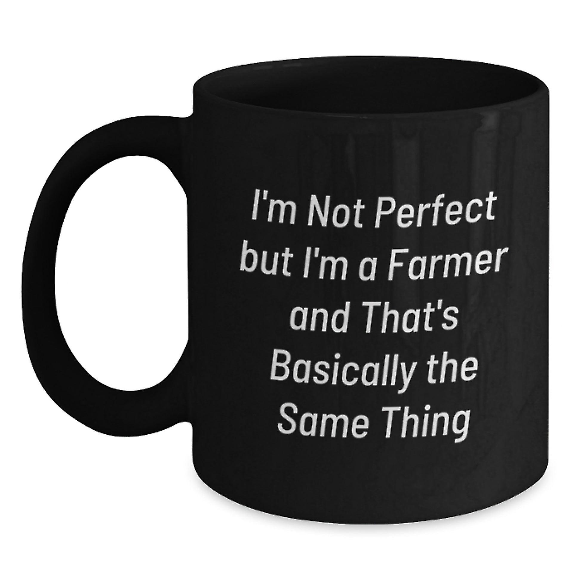 Funny Farmer Gifts for Men from Friends and Family - I'm Not Perfect But I'm A Farmer And That's Basically The Same Thing Black Coffee Mug - Main