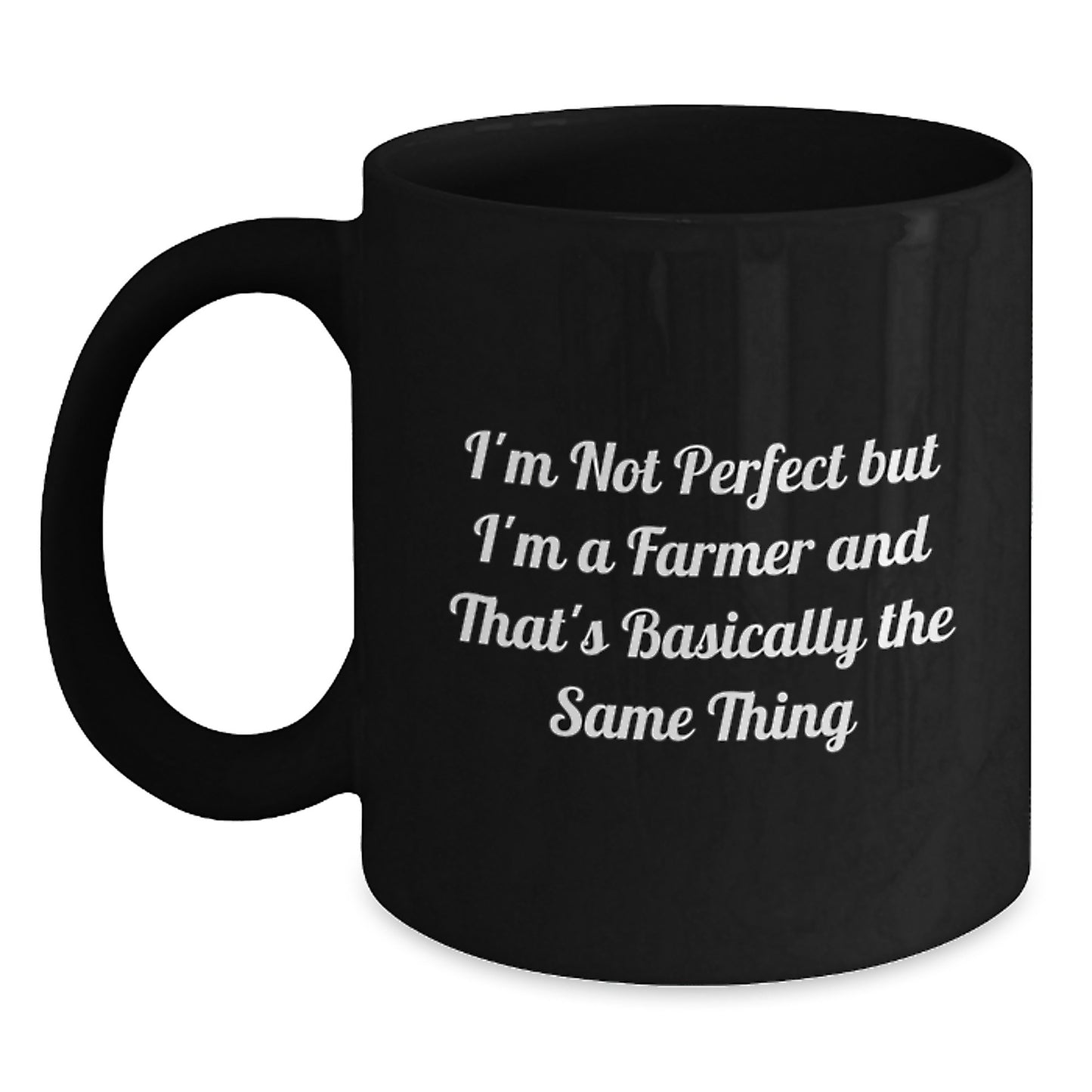 Funny Farmer Gifts, Black Coffee Mug for Farmers, I'm Not Perfect But I'm A Farmer And That's Basically The Same Thing Gifts from Friends for Men - Main