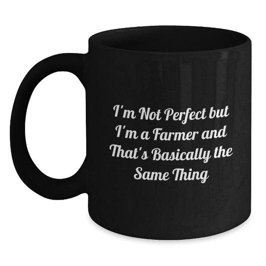 Funny Farmer Gifts, Black Coffee Mug for Farmers, I'm Not Perfect But I'm A Farmer And That's Basically The Same Thing Gifts from Friends for Men - Main