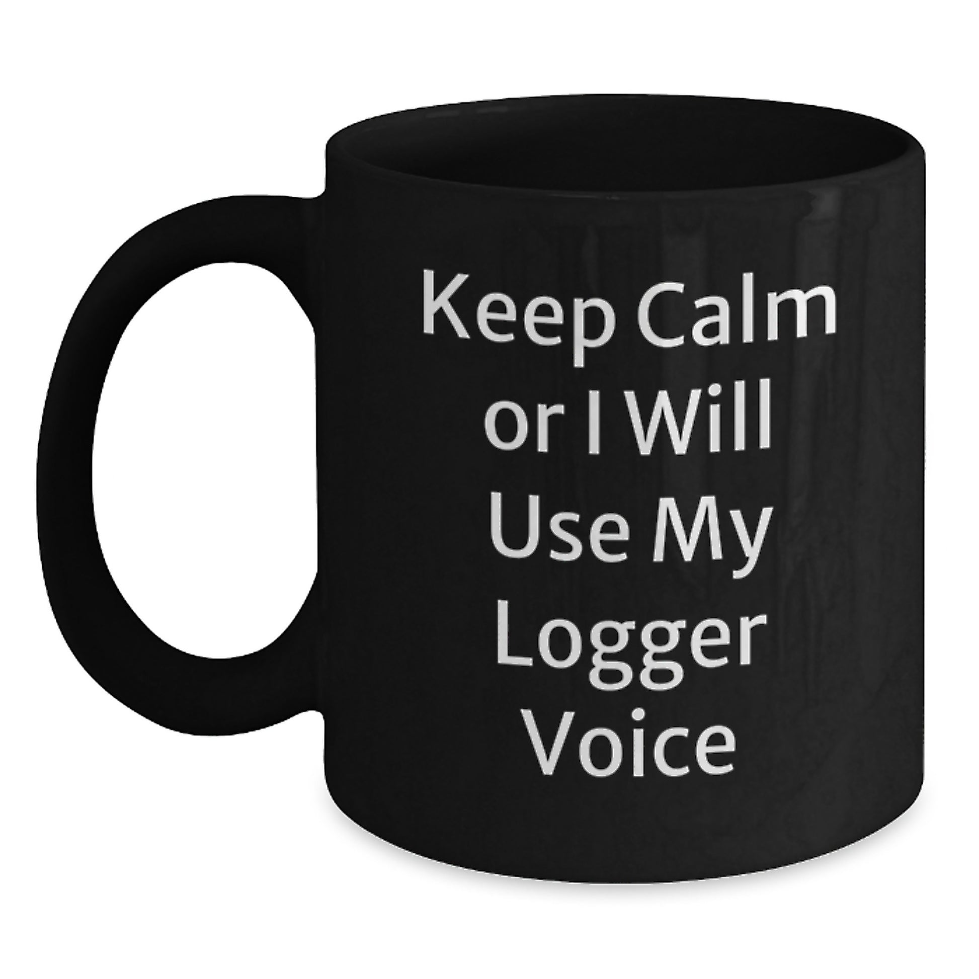 Funny Logger Gifts from Men for Logger Friends Black Coffee Mugs Keep Calm Or I Will Use My Logger Voice Valentine's Unique Gifts - Main