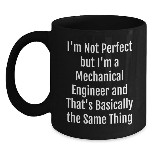 Funny Mechanical Engineer Gifts from Friends for Men - Black Coffee Mug - I'm Not Perfect But I'm A Mechanical Engineer And That's Basically The Same Thing Birthday Unique Gift - Main
