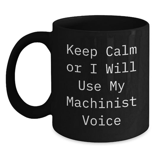 Funny Machinist Gifts, Unique Black Coffee Mugs for Machinist Enthusiasts, Gifts from Men to Friends and Family - Keep Calm Or I Will Use My Machinist Voice, Christmas Unique Gifts - Main