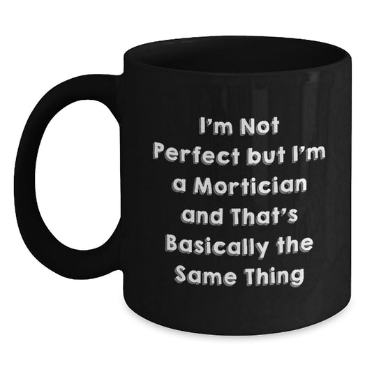 Funny Mortician Gifts for Mortician Enthusiasts, Black Coffee Mug, Gifts from Men to Mortician, Birthday Unique Gifts - Main