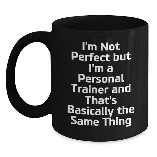 Personal Trainer Funny Mug, Birthday Unique Gifts for Men, Women, Friends, Coworkers, Family - I'm Not 'Perfect' but I'm a Personal Trainer - Black Coffee Mug - Main