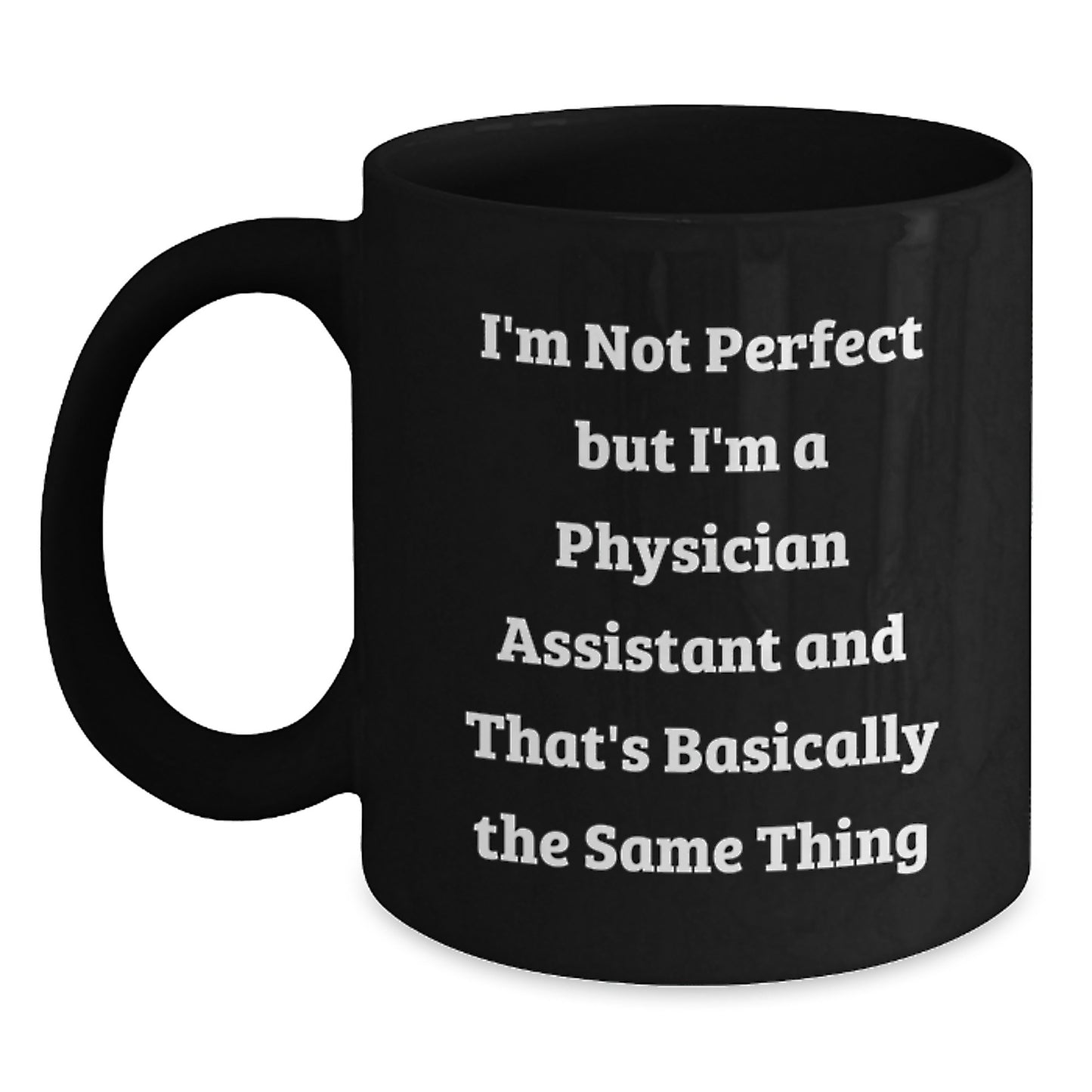 Funny Physician Assistant Gifts, Black Coffee Mug, Christmas Unique Presents for PA's - 'I'm Not Perfect' - Main