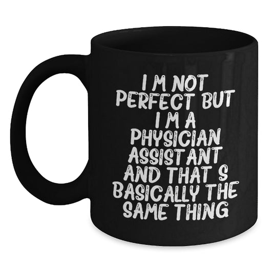 Funny Physician Assistant Gifts, Black Coffee Mug, 'I'm Not Perfect But I'm A Physician Assistant', Christmas Unique Presents from Family to Friends - Main