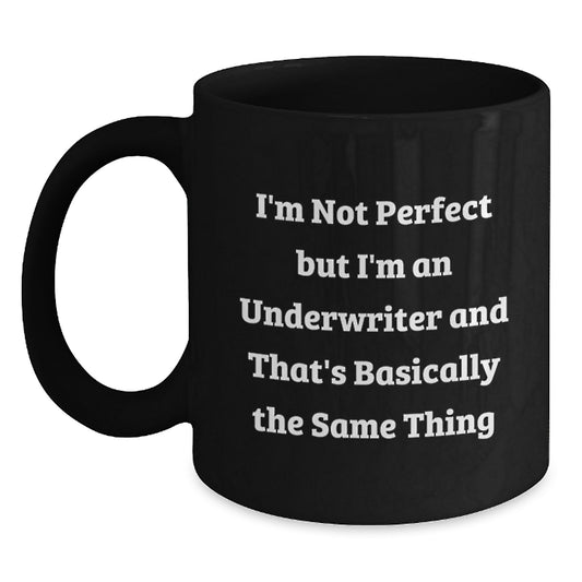 Funny Underwriter Gifts for Men from Friends - I'm Not Perfect But I'm An Underwriter And That's Basically The Same Thing Black Coffee Mug for Graduation - Main