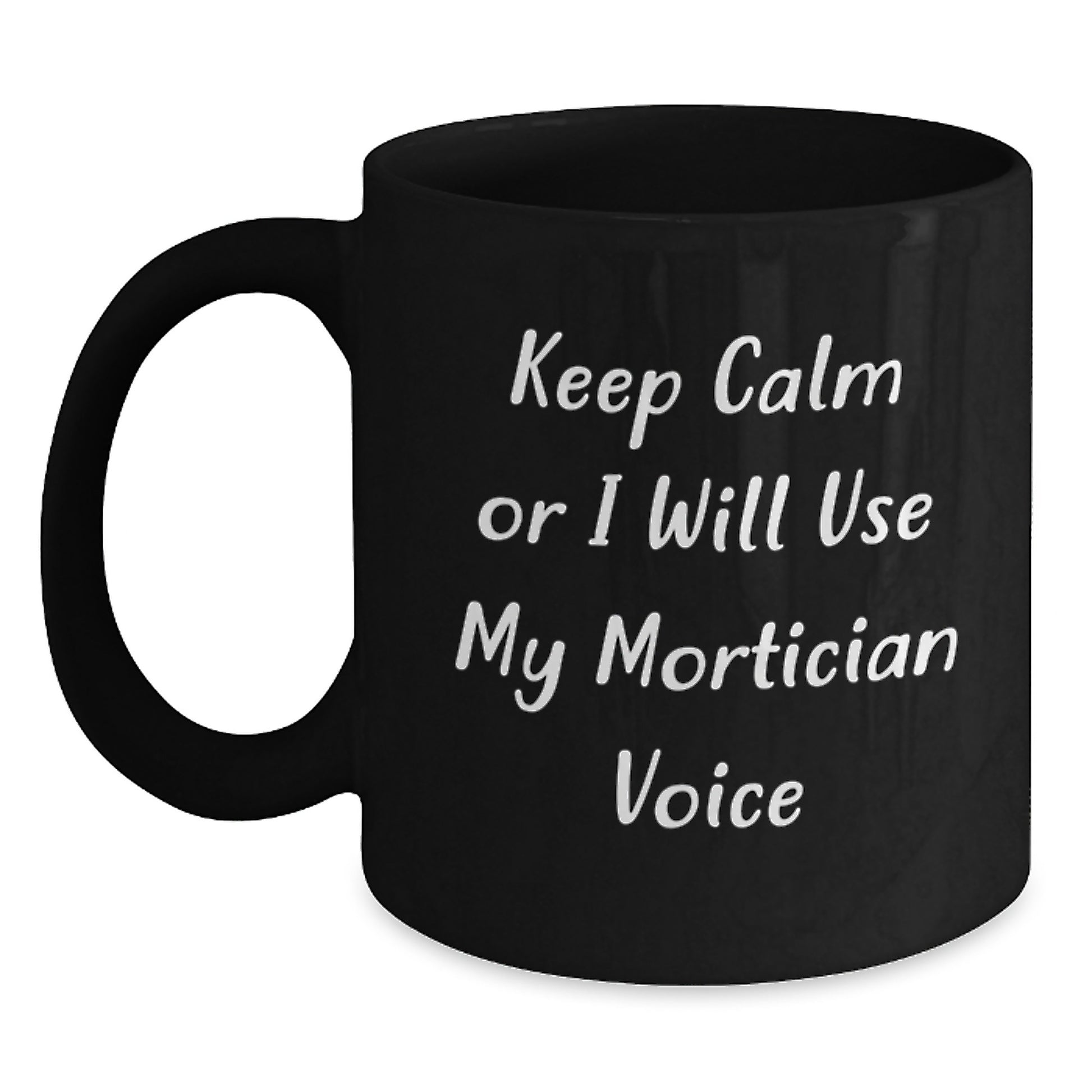 Mortician Humor Funny Gifts for Mortician Friends from Friends, Unique Birthday Unique Gifts, 'Keep Calm Or I Will Use My Mortician Voice' Black Coffee Mug - Main