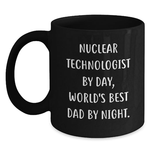Funny Nuclear Technologist Gifts from Men, Unique Graduation Unique Gifts for Nuclear Technologist, Black Coffee Mug, 'Nuclear Technologist By Day, World's Best Dad By Night. - Main