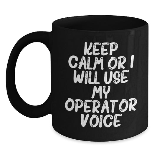 Operator Coffee Lover Gifts from Friends and Family - Keep Calm Or I Will Use My Operator Voice - Black Ceramic Mug for Birthday Unique Gifts - Main
