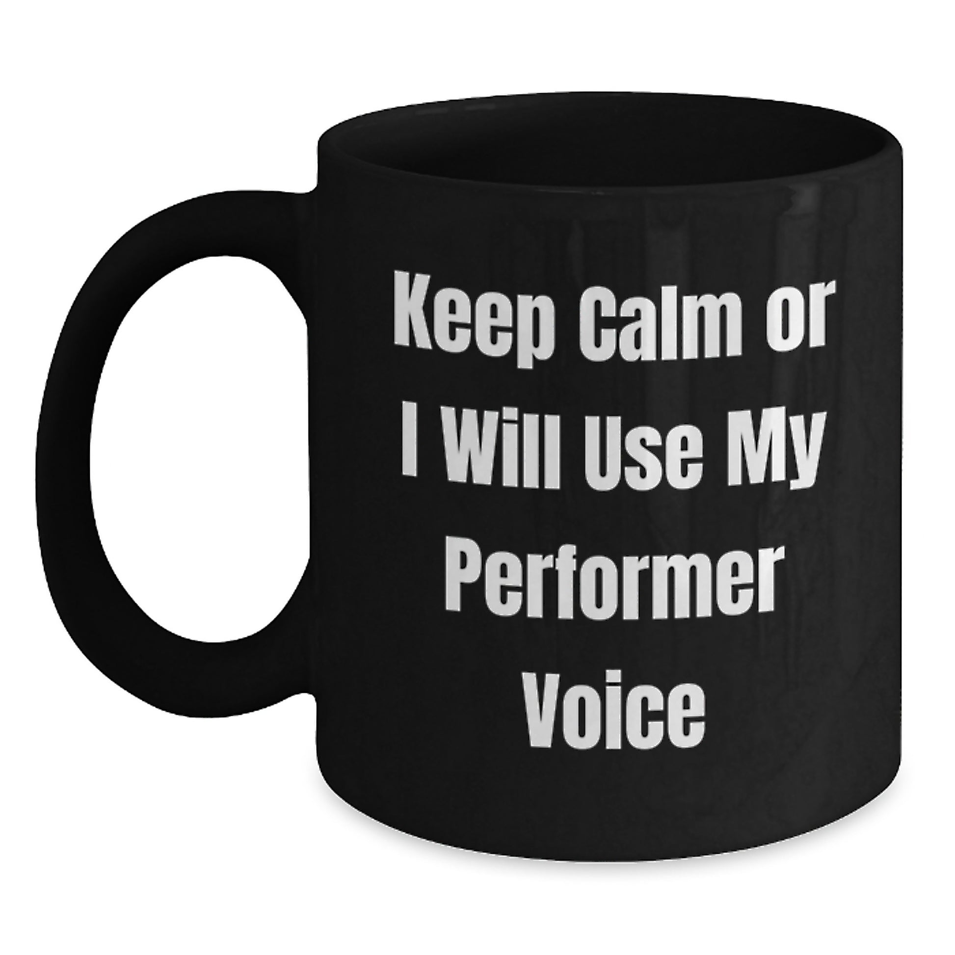 Funny Gifts from Friends for Performer with Keep Calm Or I Will Use My Performer Voice Black Coffee Mug, Perfect for Men Women Coworkers Family - Main