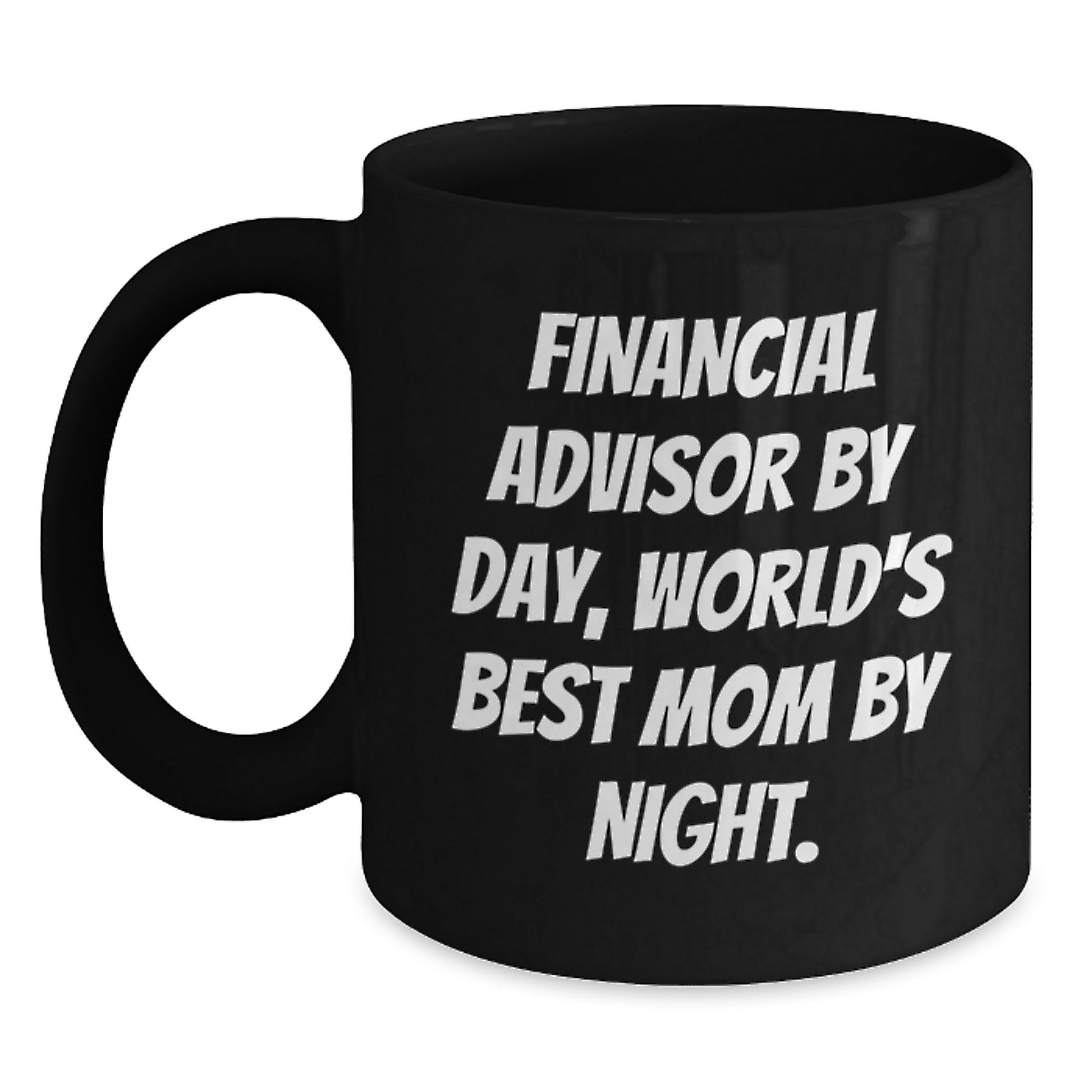 Funny Graduation Unique Gifts from Mom to Financial Advisor Best Mom Black Coffee Mug - Main