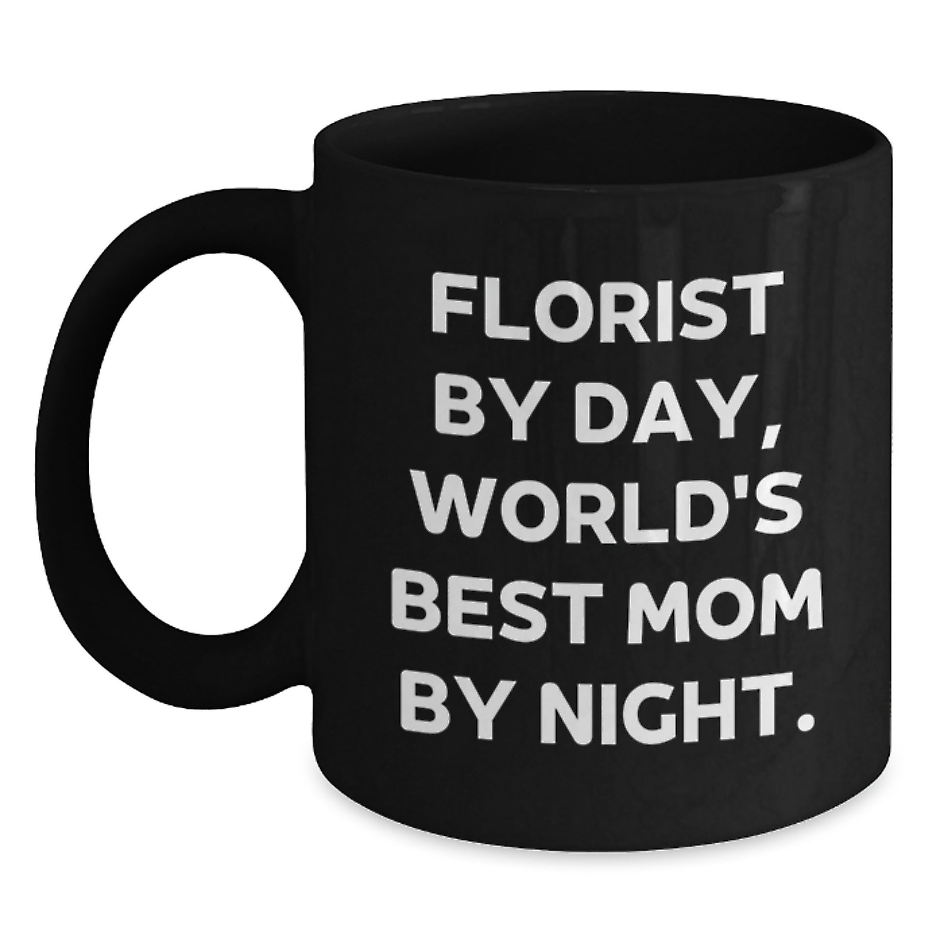 Graduation Unique Gifts from Florist Friends - Funny 'Florist By Day, World's Best Mom By Night' Black Coffee Mug - Main