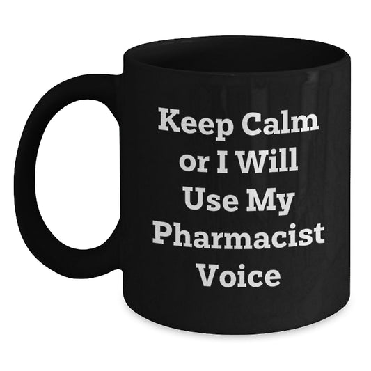 Funny Pharmacist Gifts, Black Coffee Mug, Keep Calm Or I Will Use My Pharmacist Voice, Unique Christmas Unique Gifts from Family to Pharmacist - Main