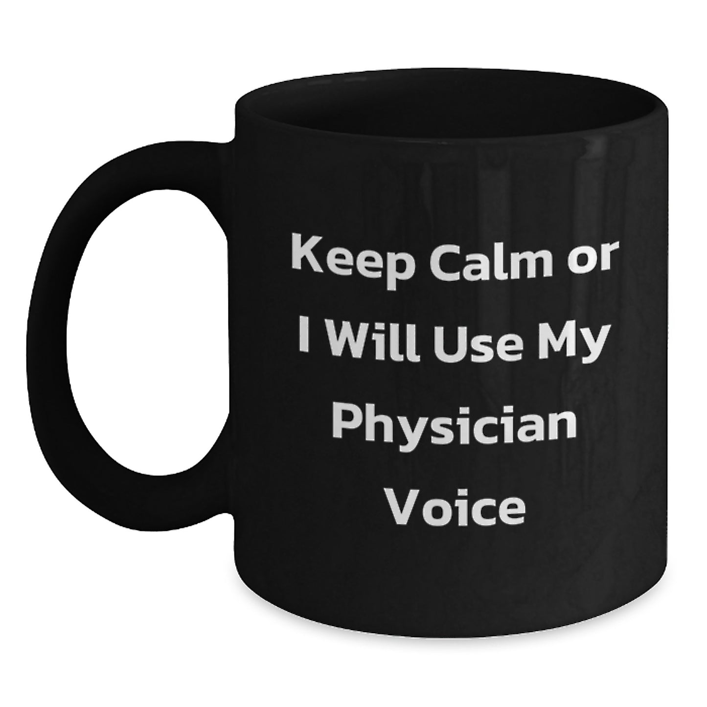 Funny Gifts from Physician Friends, Keep Calm or I Will Use My Physician Voice, Black Coffee Mug for Physician Birthday Unique Gifts - Main