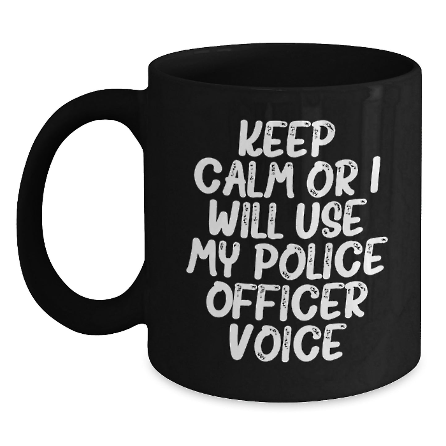 Funny 'Keep Calm Or I Will Use My Police Officer Voice' Police Gifts for Men from Friends and Family, Black Coffee Mug for Christmas Unique Ideas - Main