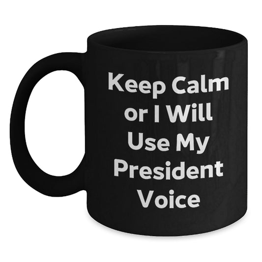 Funny President Gifts, 'Keep Calm Or I Will Use My President Voice', Black Coffee Mugs for President Enthusiasts, Birthday Unique Gifts from Friends, Coworkers, Family - Main