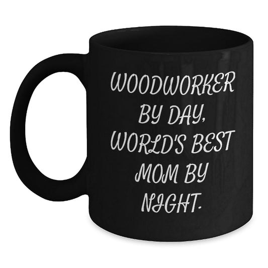 Woodworker Mom Humor Funny Quote Black Coffee Mug Gifts from Family Friends - Main