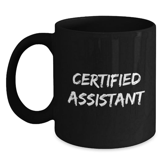 Funny Certified Assistant Birthday Unique Gifts from Friends - 11oz or 15oz Black Coffee Mug for Birthday Assistant, Gifts for Certified Assistant, Funny Quote - Main