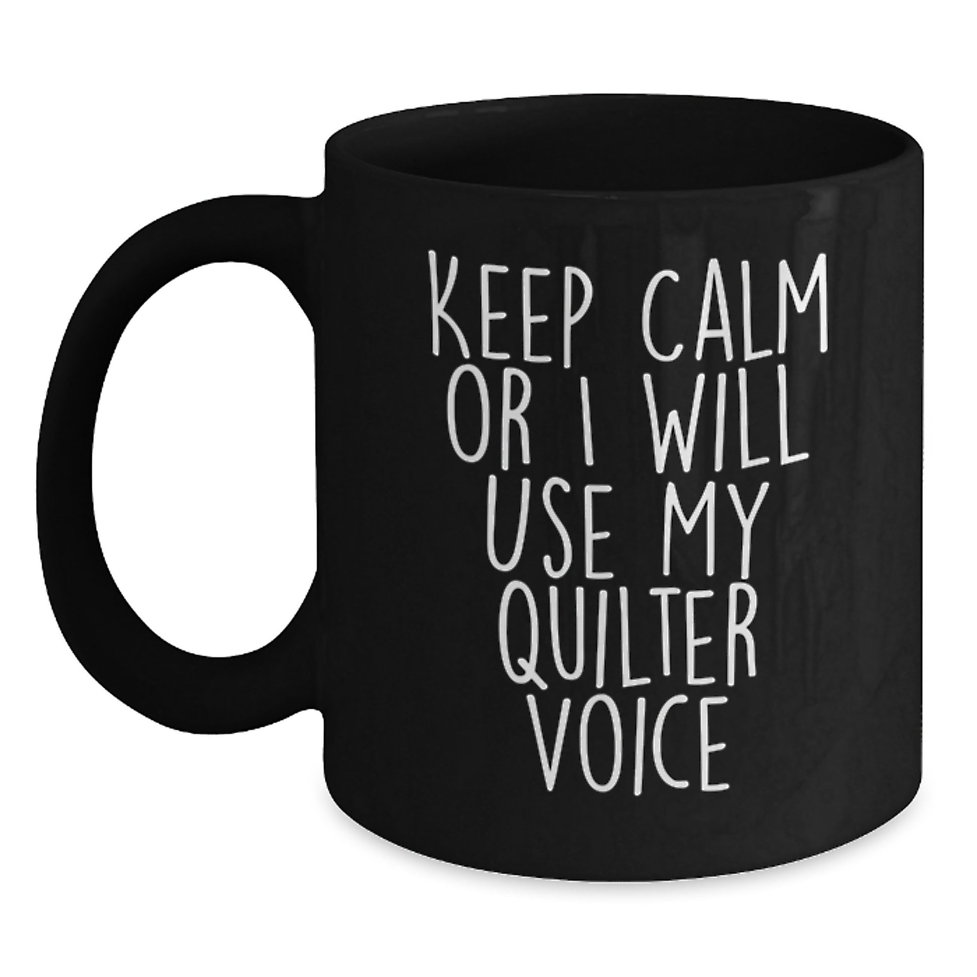 Funny Quilter Gifts from Friends, 'Keep Calm Or I Will Use My Quilter Voice' Black Coffee Mug for Quilter Graduation Gifts - Main