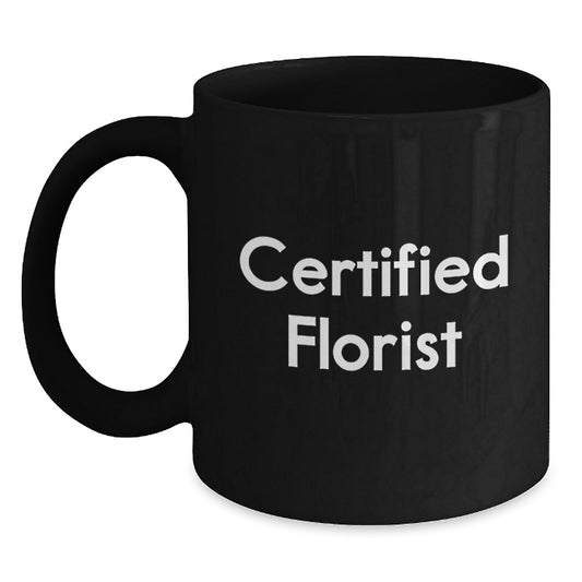 Certified Florist Funny Mugs, Gifts from Friends for Florist, Black Coffee Mug, Christmas Unique Gift Ideas, Funny Quote: 'A florist is only as good as their coffee' - Main