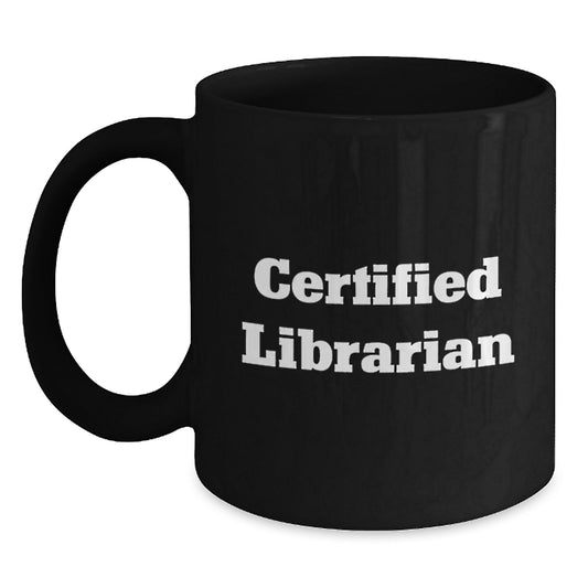 Funny Librarian Gifts from Friends for Birthday - Black Coffee Mug, Certified Librarian Quote, Unique Librarian Gifts - Main