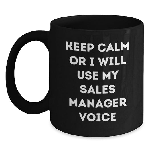Funny Sales Manager Gifts from Friends for Birthday - Keep Calm Or I Will Use My Sales Manager Voice Black Coffee Mugs, Sales Manager Humor - Main