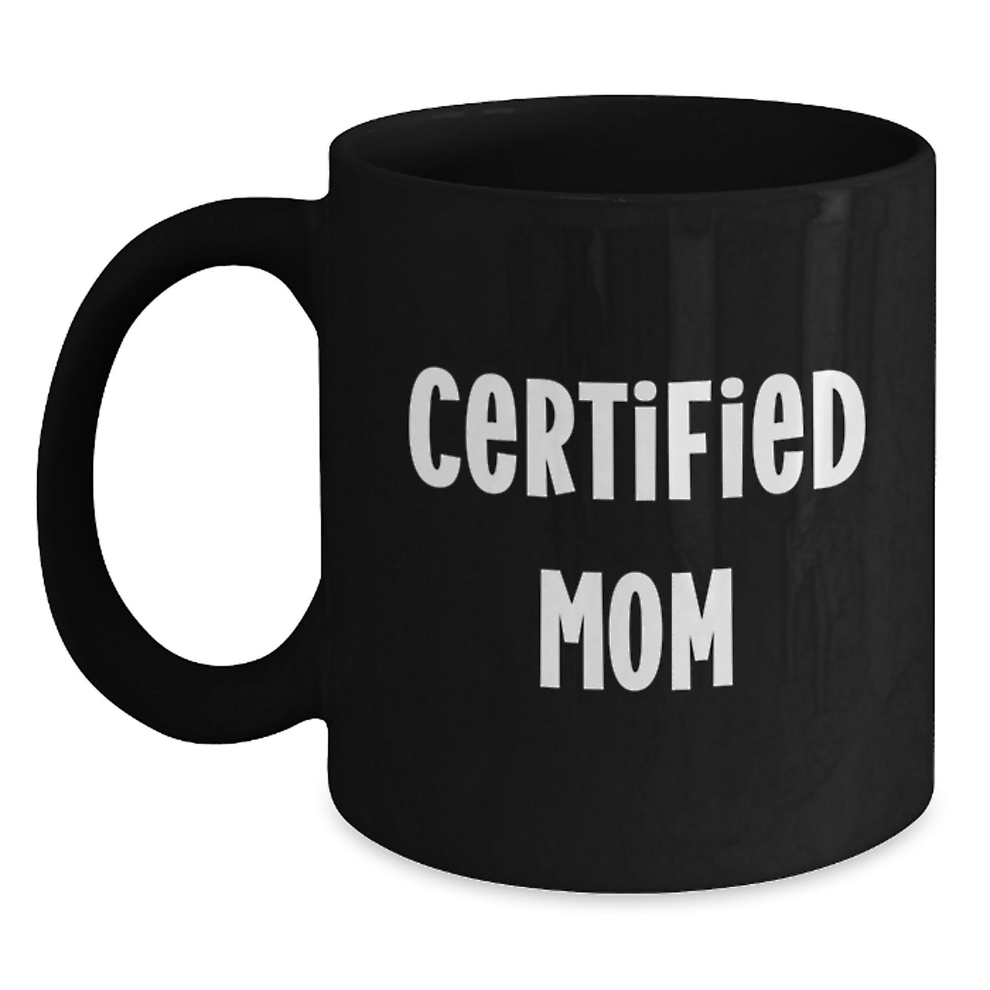 Funny Mom Gifts from Women to Mom for Graduation - 'Certified Mom' Black Coffee Mug, Microwave and Dishwasher Safe - Main