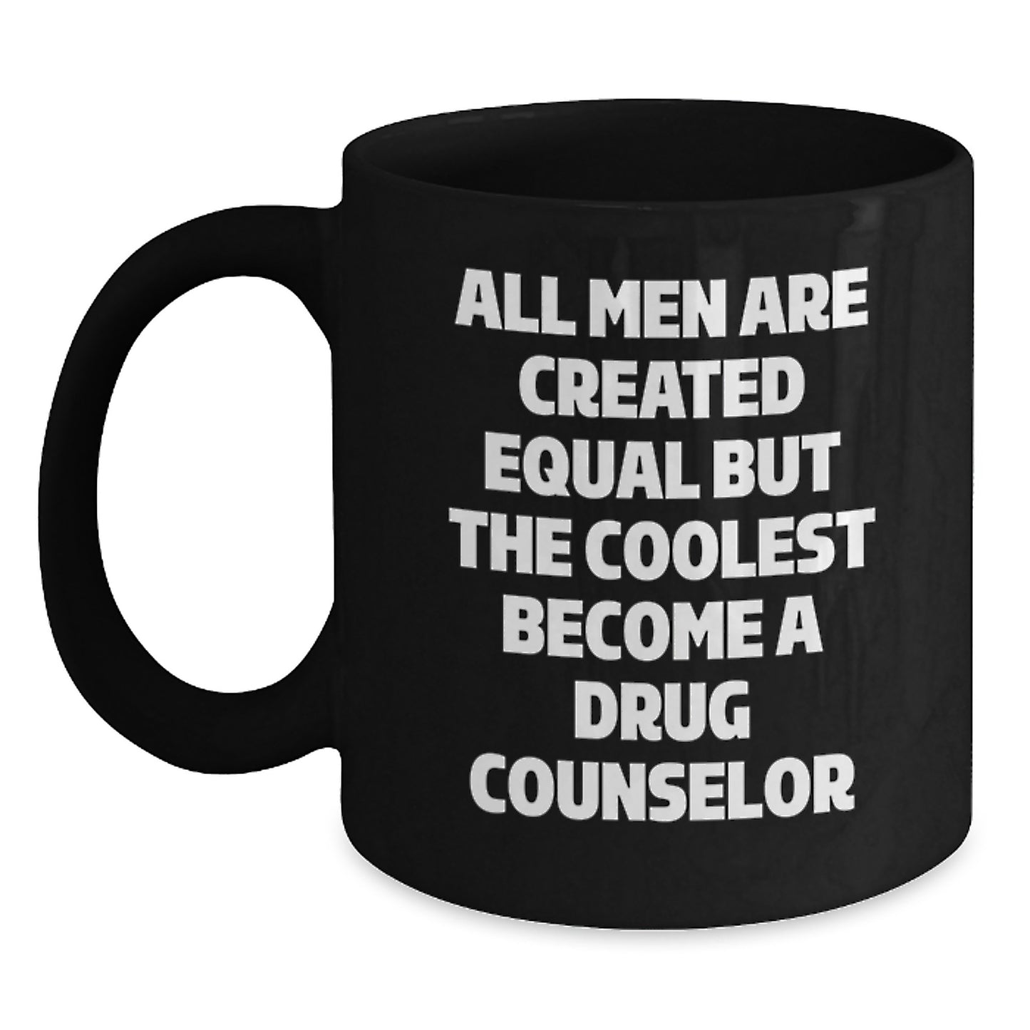 Funny Drug Counselor Gifts from Men - All Men Are Created Equal But The Coolest Become A Drug Counselor, Unique Christmas Unique Gifts for Drug Counselor, Black Coffee Mug with Quote - Main