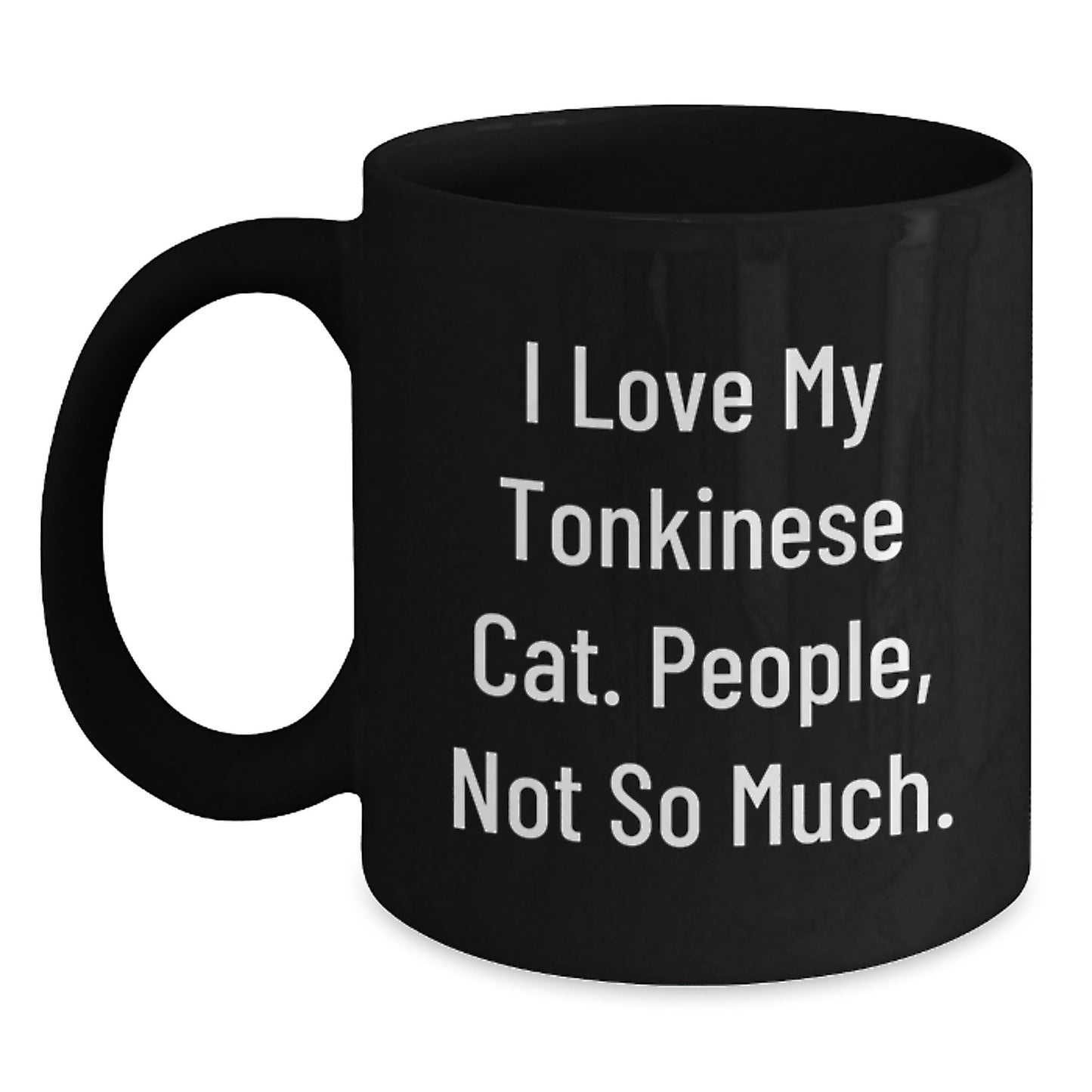 Tonkinese Cat Gifts for Men - Black Coffee Mug, Funny Quote - I Love My Tonkinese Cat. People, Not So Much. - Main