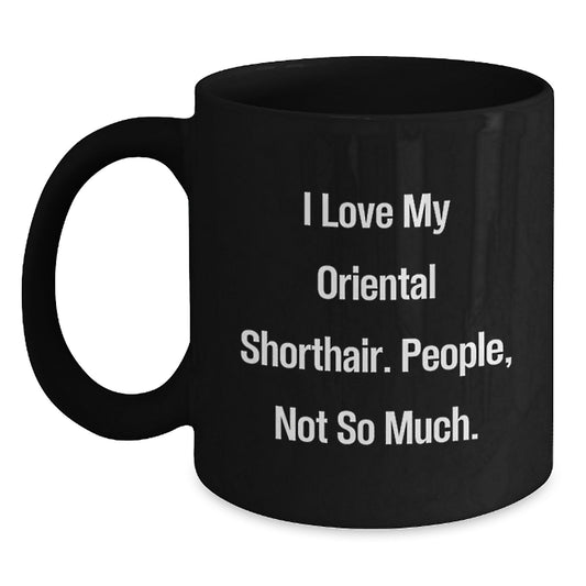 Gifts from Men, Women, and Friends for Oriental Shorthair Cat Enthusiasts - Black Coffee Mug with Funny Quote - Christmas Unique Gifts for Oriental Shorthair Cat Lovers - Main