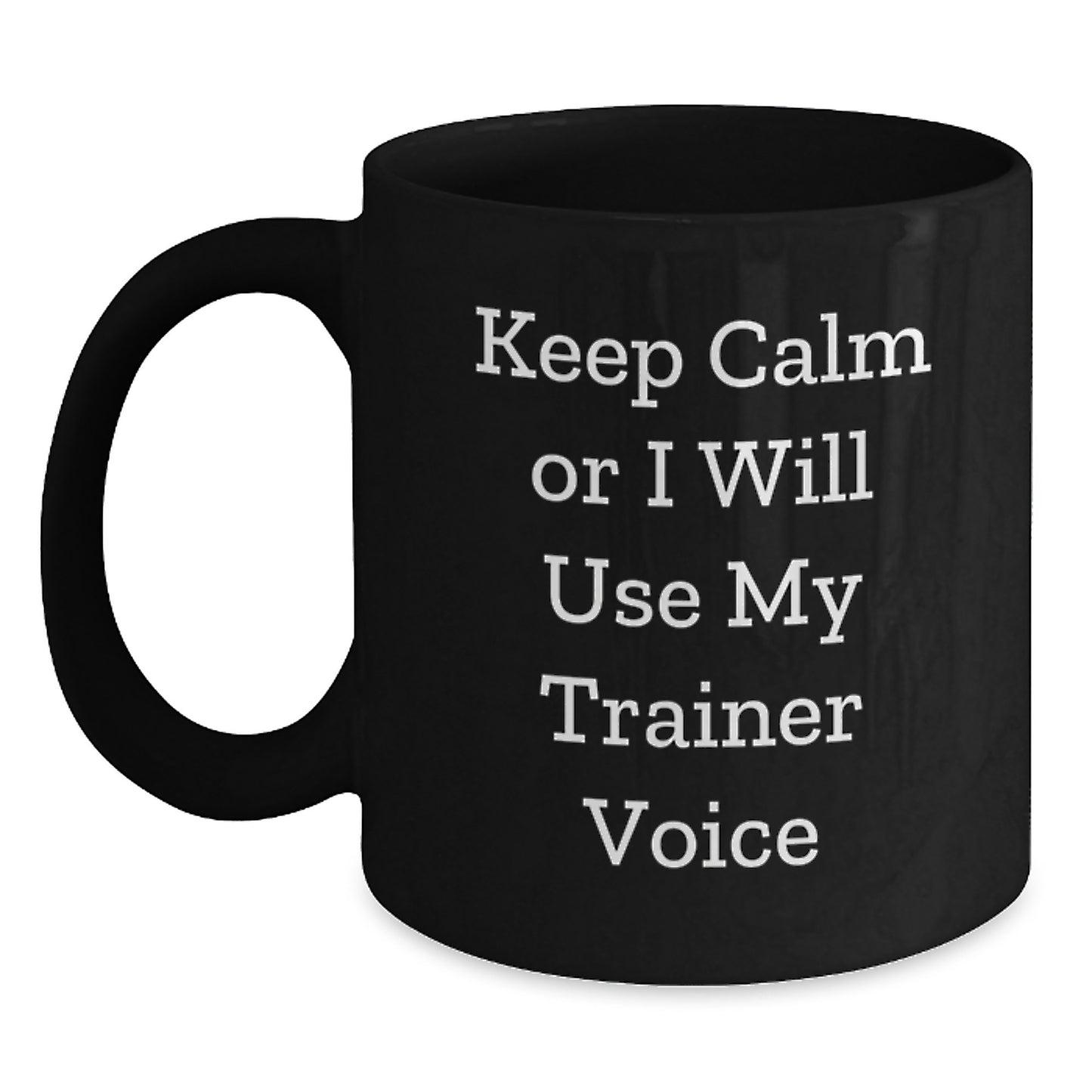 Trainer Motivation Gifts for Men, Funny Christmas Unique Gifts from Family, 'Keep Calm Or I Will Use My Trainer Voice' Black Coffee Mug - Main