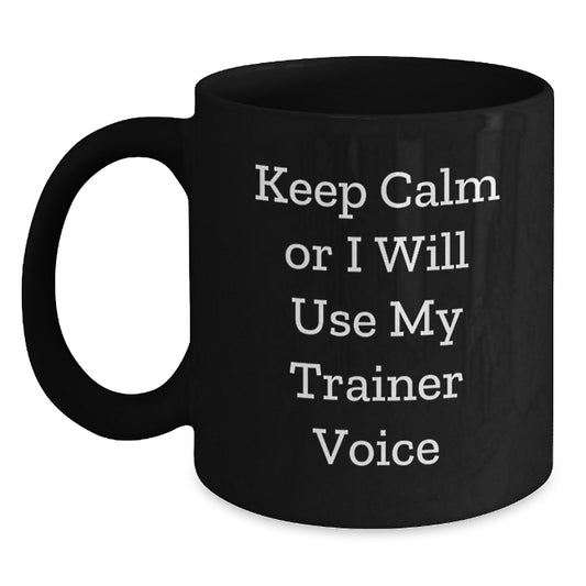 Trainer Motivation Gifts for Men, Funny Christmas Unique Gifts from Family, 'Keep Calm Or I Will Use My Trainer Voice' Black Coffee Mug - Main