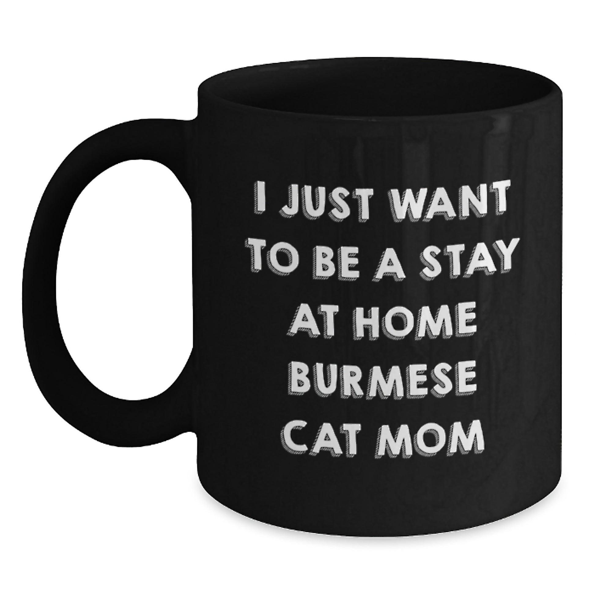 Funny Burmese Cat Mom Gifts - Black Coffee Mug, I Just Want To Be A Stay At Home Burmese Cat Mom, Christmas Unique Gifts from Family to Burmese Cat Lover - Main