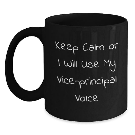 Vice-principal Humor Gifts from Friends - Keep Calm Or I Will Use My Vice-principal Voice Black Coffee Mug for Birthday - Main